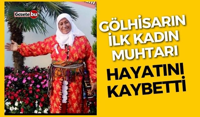 Gölhisarın İlk Kadın Muhtarı Hayatını Kaybetti