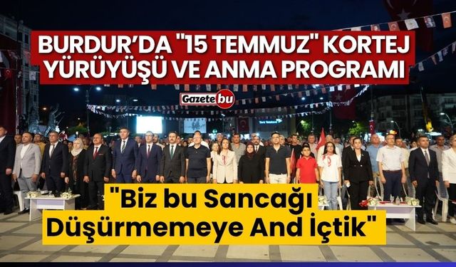 Burdur’da "15 Temmuz" kortej yürüyüşü ve anma programı