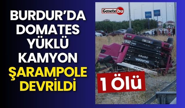 Domates yüklü kamyon şarampole devrildi: 1 ölü