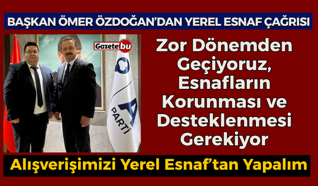 Başkan Ömer Özdoğan " Yerel Esnaflarımız Zor Dönemden Geçiyor"