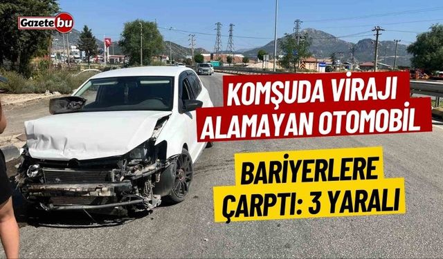 Komşuda virajı alamayan otomobil bariyerlere çarptı: 3 yaralı