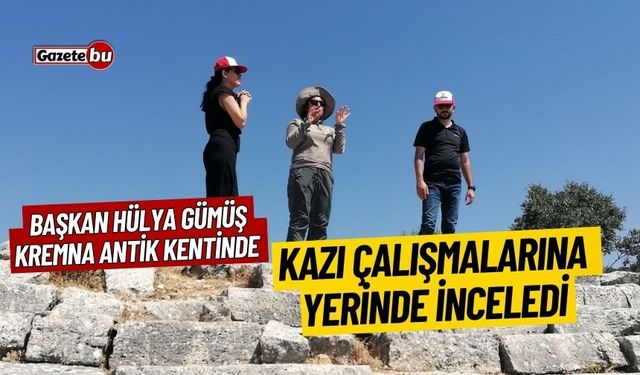Başkan Hülya Gümüş Kremna Antik Kentinde Kazı Çalışmalarına yerinde inceledi