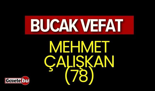 Mehmet Çalışkan(78) vefat etmiştir.