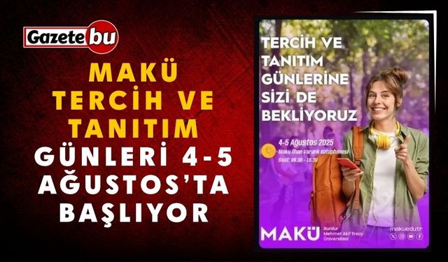 MAKÜ Tercih ve Tanıtım Günleri 4-5 Ağustos’ta Başlıyor