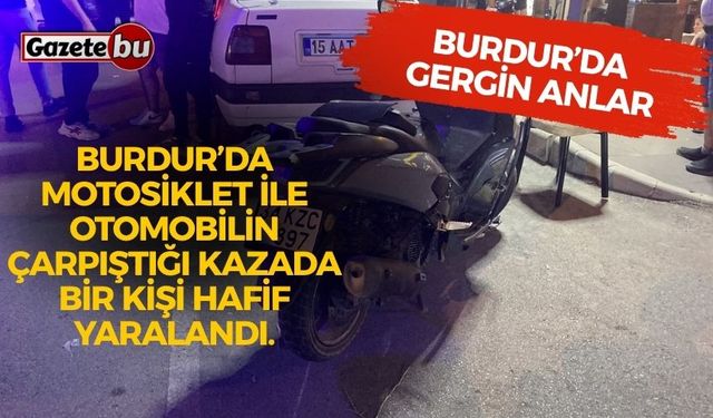 BURDUR’DA GERGİN ANLAR YAŞANDI!