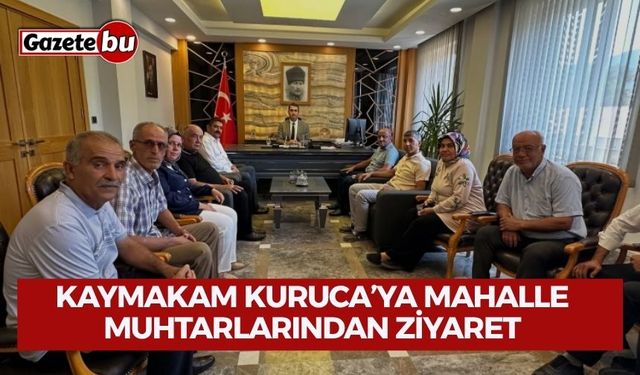 Kaymakam Kuruca’ya Mahalle Muhtarlarından Ziyaret