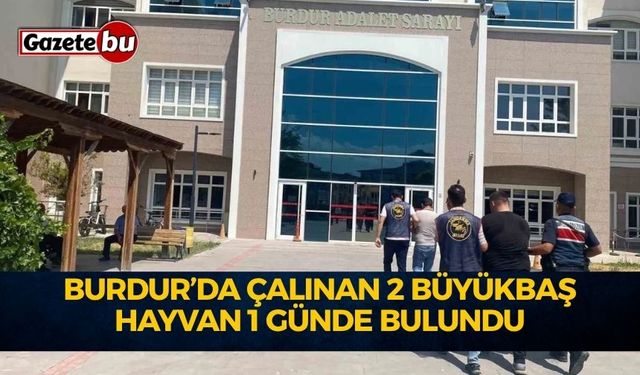 Burdur’da Çalınan 2 Büyükbaş Hayvan 1 Günde Bulundu