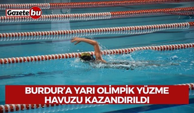 Burdur’a Yarı Olimpik Yüzme Havuzu Kazandırıldı