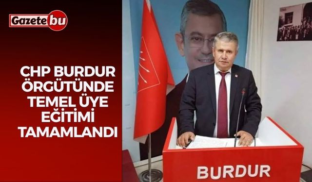 CHP Burdur Örgütünde Temel Üye Eğitimi Tamamlandı
