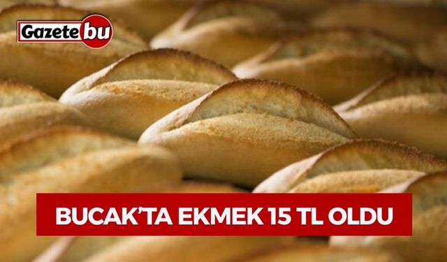 Bucak’ta Ekmek 15 TL Oldu