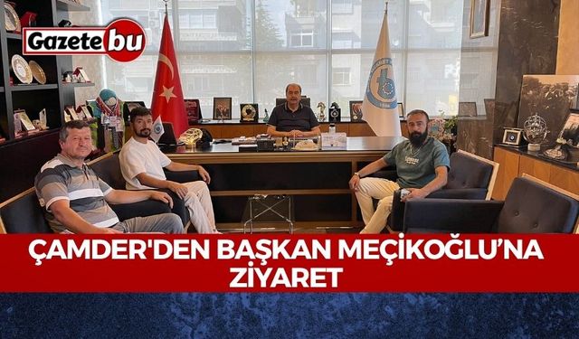 ÇAMDER'den Başkan Meçikoğlu’na Ziyaret