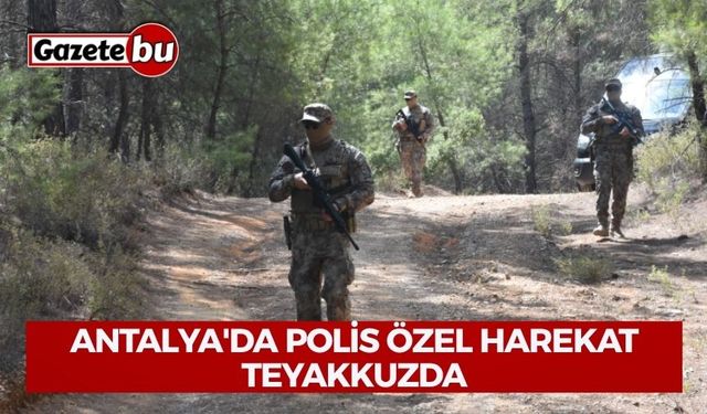 Antalya'da Polis Özel Harekat Teyakkuzda