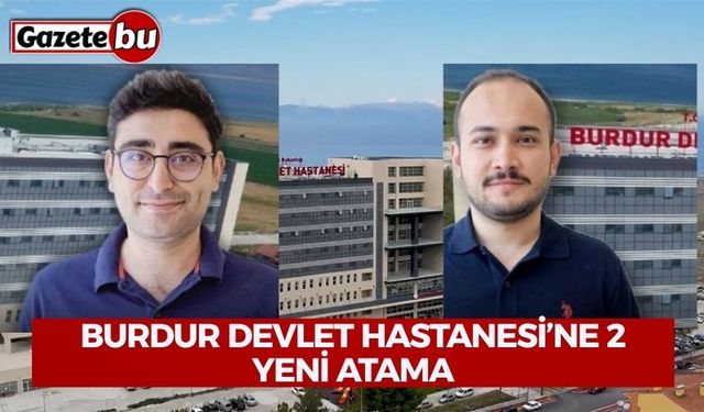 Burdur Devlet Hastanesi’ne 2 Yeni Atama