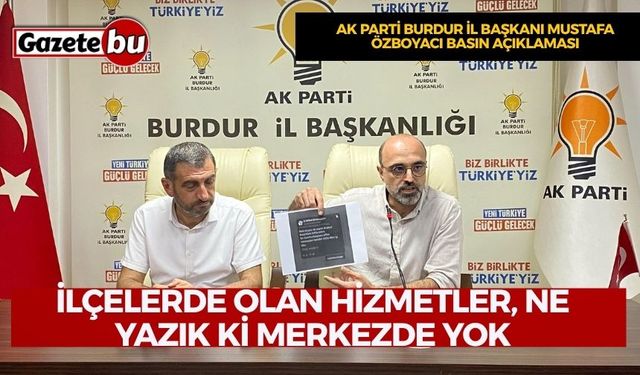 Başkan Özboyacı: “İlçelerde Olan Hizmetler, Ne Yazık ki Merkezde Yok”