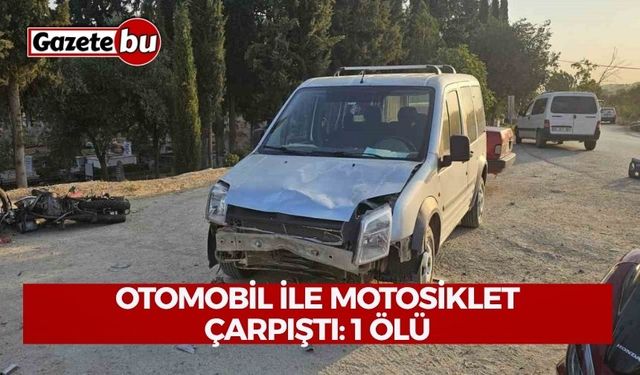 İzmir’de otomobil ile motosiklet çarpıştı: 1 ölü