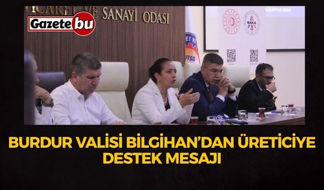 Burdur Valisi Bilgihan’dan Üreticiye Destek Mesajı