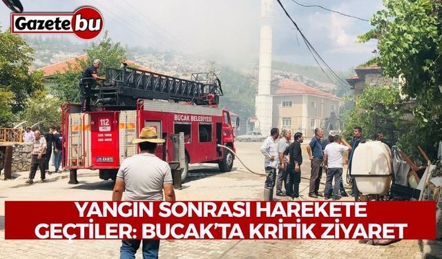 Yangın Sonrası Harekete Geçtiler: Bucak’ta Kritik Ziyaret