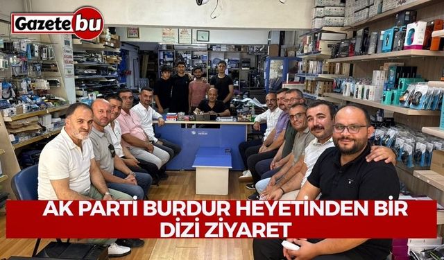 AK Parti Burdur Heyetinden Bir Dizi Ziyaret