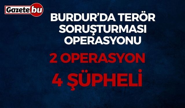 Burdur’da Terör Soruşturması Operasyonu