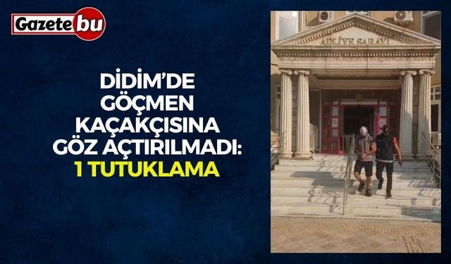 Didim’de göçmen kaçakçısına göz açtırılmadı: 1 tutuklama