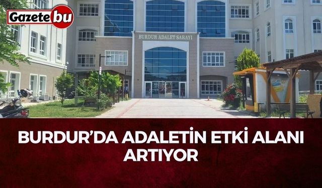 Burdur’da Adaletin Etki Alanı Artıyor