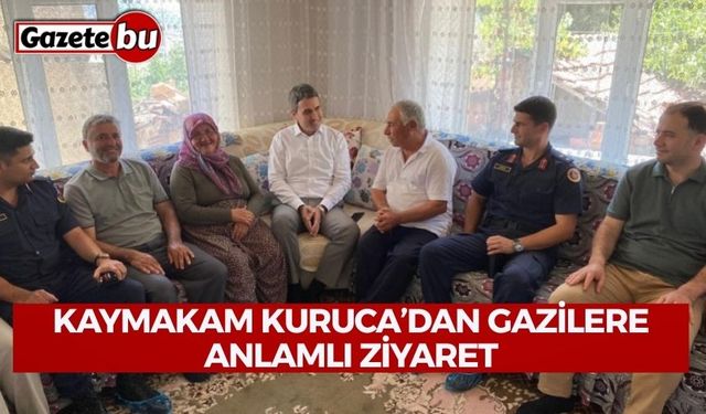Kaymakam Kuruca’dan Gazilere Anlamlı Ziyaret