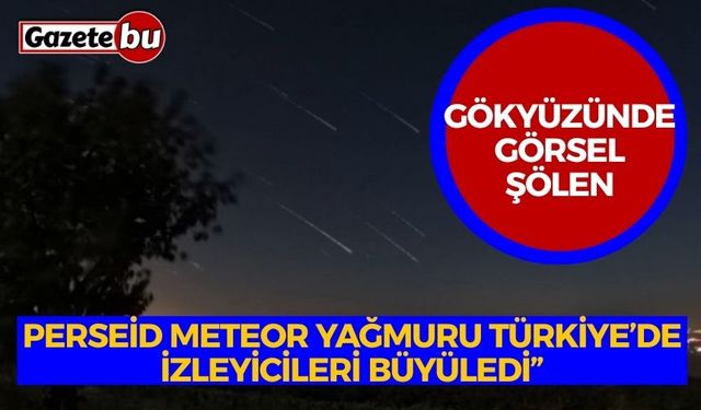 “Gökyüzünde Görsel Şölen: Perseid Meteor Yağmuru Türkiye’de İzleyicileri Büyüledi”
