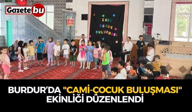 Burdur’da "Cami-Çocuk Buluşması" Ekinliği Düzenlendi