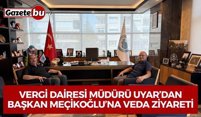 Vergi Dairesi Müdürü Serdal Uyar’dan Başkan Meçikoğlu’na Veda Ziyareti