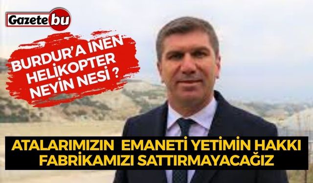 BAŞKAN ERCENGİZ'DEN BURDUR’A İNEN HELİKOPTERLE İLGİLİ AÇIKLAMA GELDİ