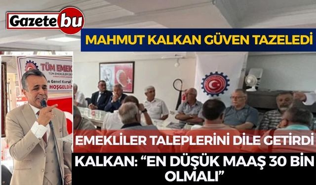 Mahmut Kalkan Güven Tazeledi: Emekliler Taleplerini Dile Getirdi