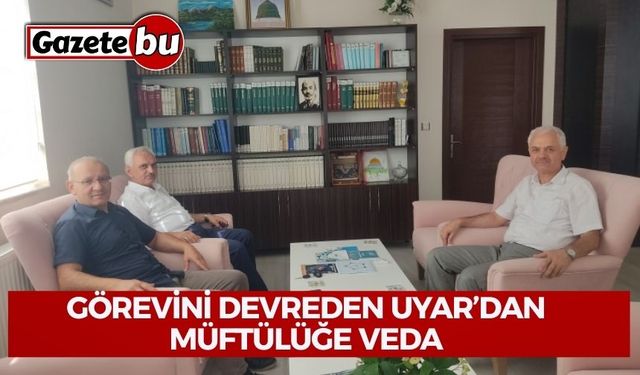 Görevini Devreden Uyar’dan Müftülüğe Veda