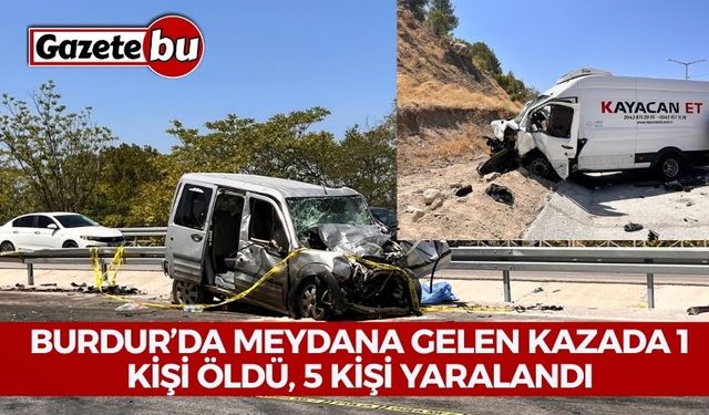 Burdur’da meydana gelen kazada 1 kişi öldü, 5 kişi yaralandı