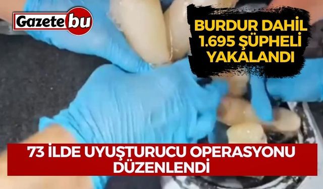 73 İlde Düzenlenen Uyuşturucu Operasyonlarında Burdur Dahil 1.695 Şüpheli Yakalandı