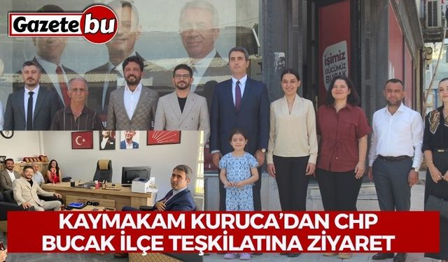 Kaymakam Kuruca’dan CHP Bucak İlçe Teşkilatına Ziyaret