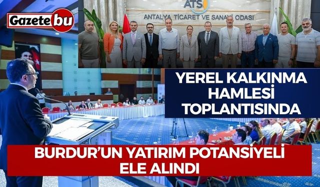 Burdur’un yatırım potansiyeli ''Yerel Kalkınma Hamlesi'' toplantısında ele alındı