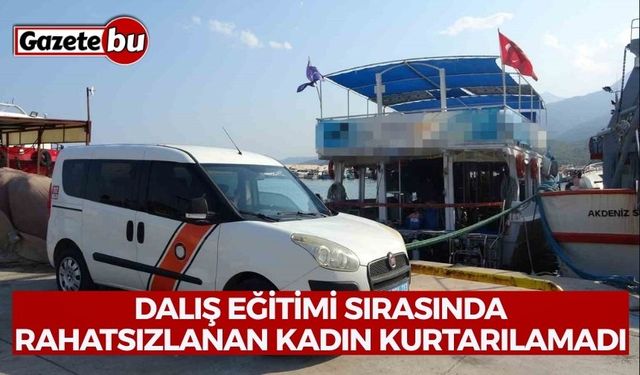 Dalış eğitimi sırasında rahatsızlanan kadın kurtarılamadı