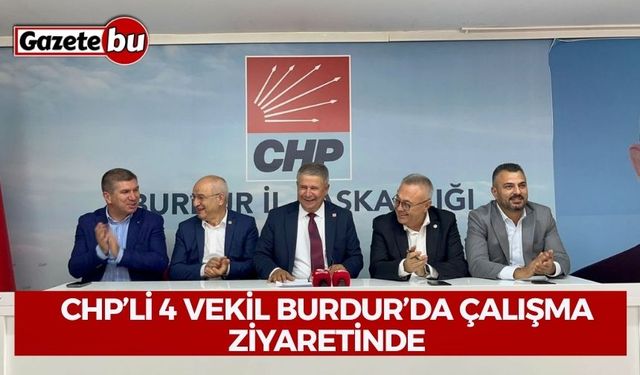 CHP’li 4 Vekil Burdur’da Çalışma Ziyaretinde