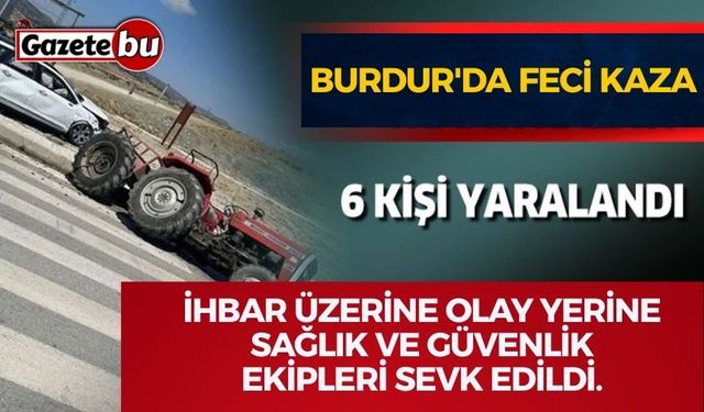 Burdur'da feci kaza: 6 kişi yaralandı