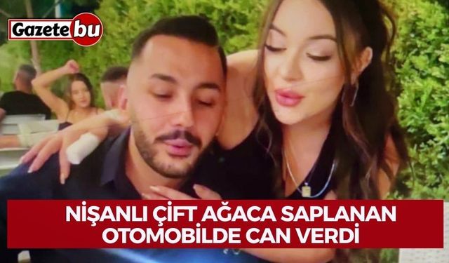 Doğum günü partisinden dönen nişanlı çift ağaca saplanan otomobilde can verdi