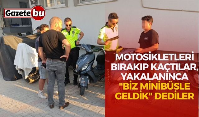Motosikletleri bırakıp kaçtılar, yakalanınca "Biz minibüsle geldik" dediler