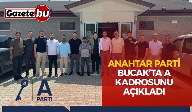 Anahtar Parti Bucak’ta A Kadrosunu açıkladı