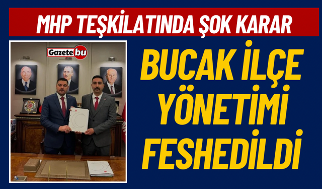MHP Şok Karar, Bucak İlçe Teşkilatı Feshedildi
