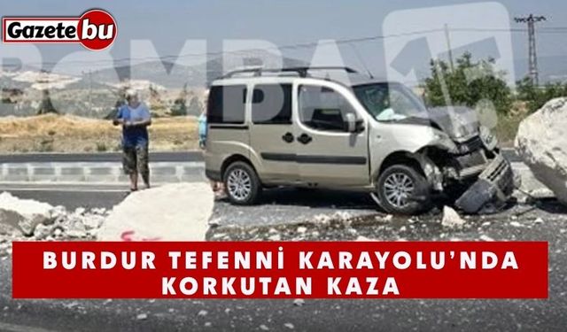 Burdur Tefenni Karayolu’nda Korkutan Kaza