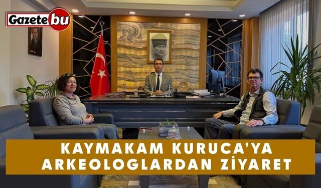 Kaymakam Kuruca’ya Arkeologlardan Ziyaret
