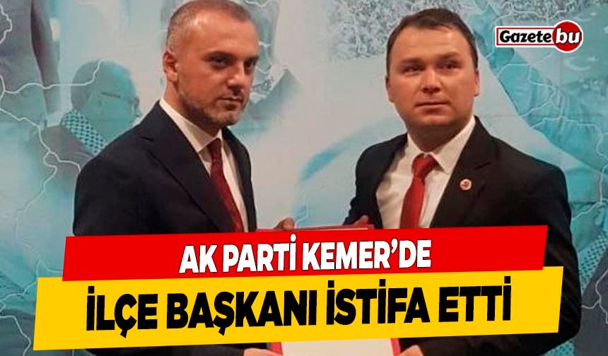 Ak Parti Kemer İlçe Başkanı Mustafa Aktürk İstifa Etti