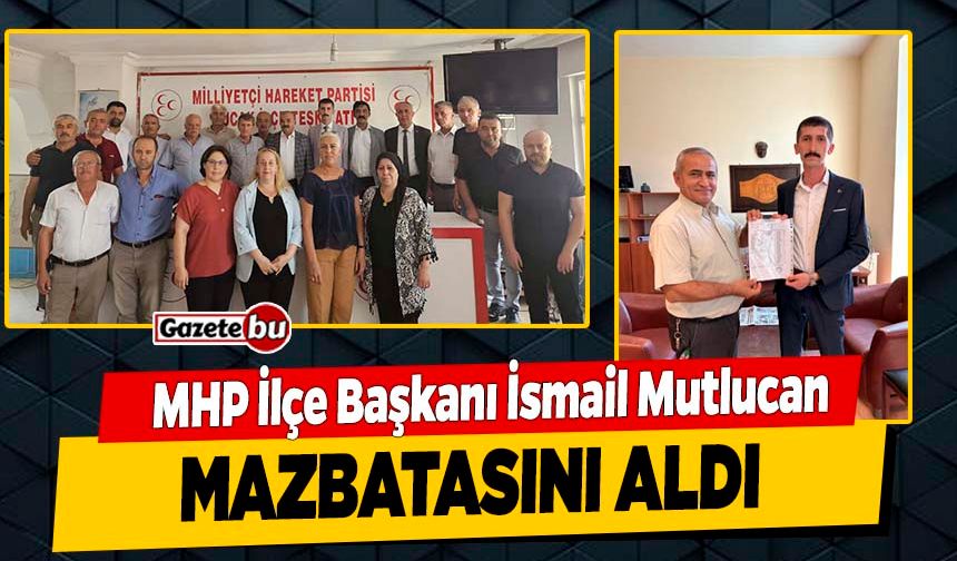 MHP Bucak İlçe Başkanı İsmail Mutlucan Mazbatasını Aldı