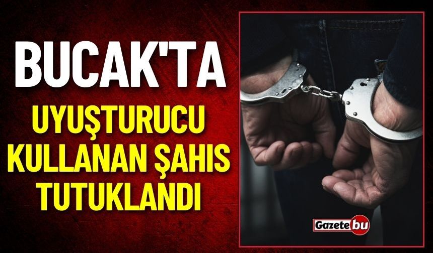 Bucak'ta Uyuşturucu Kullanan Şahıs Tutuklandı
