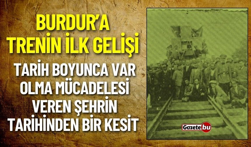 Burdur’a Trenin İlk Gelişi