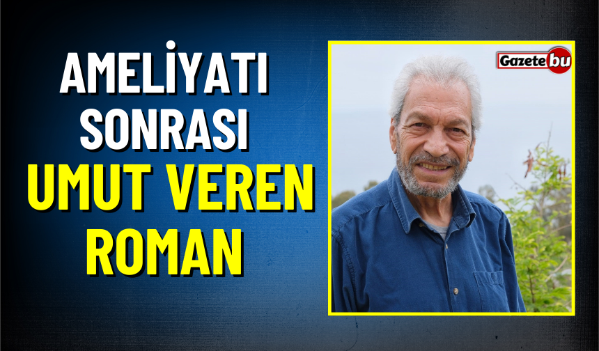 Ameliyatı Sonrası Umut Veren Roman